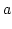 $\displaystyle a$